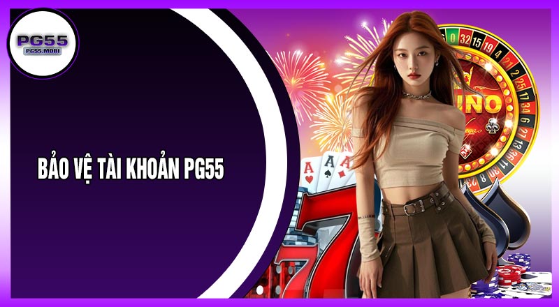 Bảo Vệ Tài Khoản PG55