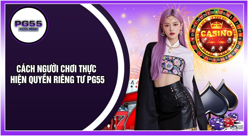 Cách Người Chơi Thực Hiện Quyền Riêng Tư PG55