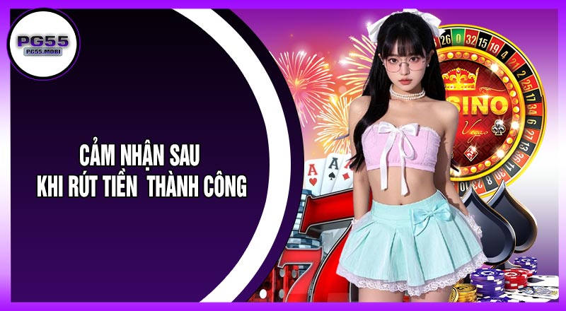 Cảm Nhận Sau Khi Rút Tiền Thành Công
