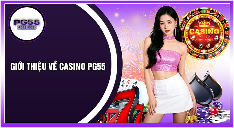 Giới Thiệu Về CASINO PG55