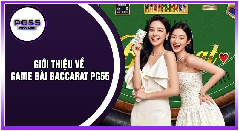 Giới Thiệu Về Game Bài Baccarat PG55