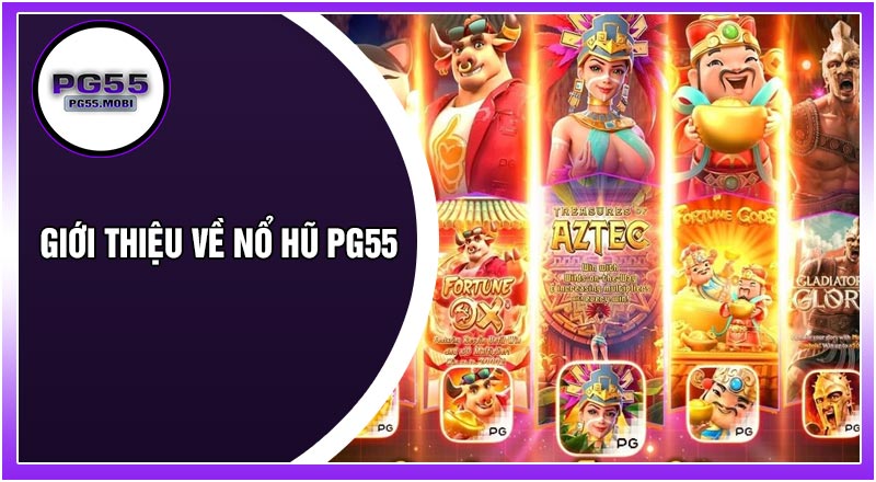 Giới Thiệu Về Nổ Hũ PG55