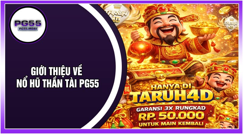 Giới Thiệu Về Nổ Hũ Thần Tài PG55