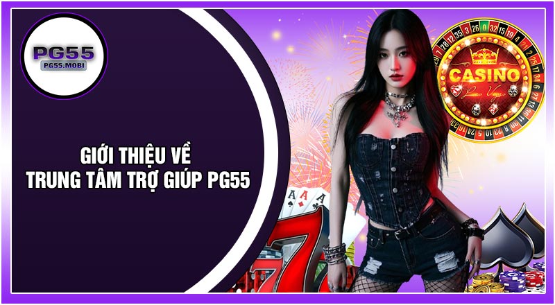 Giới Thiệu Về Trung Tâm Trợ Giúp PG55