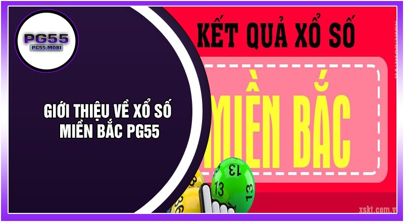 Giới Thiệu Về Xổ Số Miền Bắc PG55