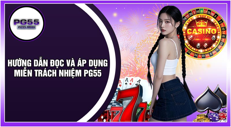 Hướng Dẫn Đọc Và Áp Dụng Miễn Trách Nhiệm PG55