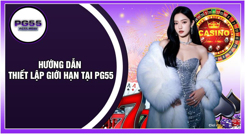 Hướng Dẫn Thiết Lập Giới Hạn Tại PG55