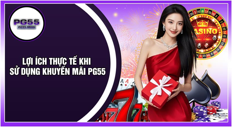 Lợi Ích Thực Tế Khi Sử Dụng Khuyến Mãi PG55