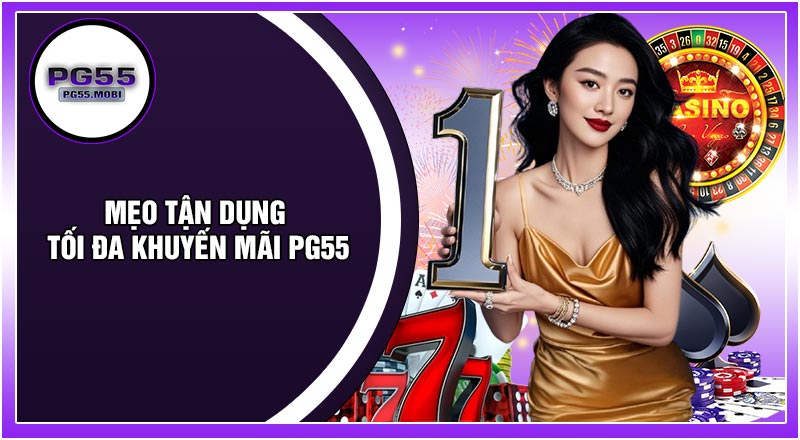 Mẹo Tận Dụng Tối Đa Khuyến Mãi PG55
