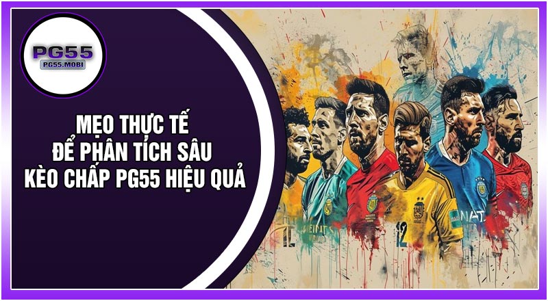 Mẹo Thực Tế Để Phân Tích Sâu Kèo Chấp PG55 Hiệu Quả