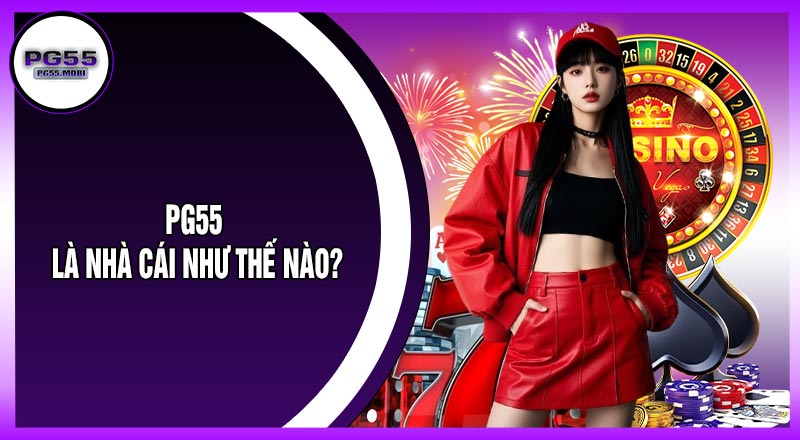 PG55 Là Nhà Cái Như Thế Nào?