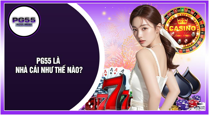 PG55 Là Nhà Cái Như Thế Nào?